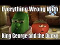 VeggieSins Everything Wrong With King George And The Ducky