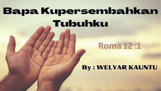 Download lagu Bapa Kupersembahkan Tubuhku -- by Welyar Kauntu mp3 Download lagu Bapa Kupersembahkan Tubuhku -- by Welyar Kauntu mp3