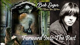 Bob Seger - Forward Into The Past
