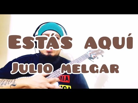Estas Aquí - Julio Melgar