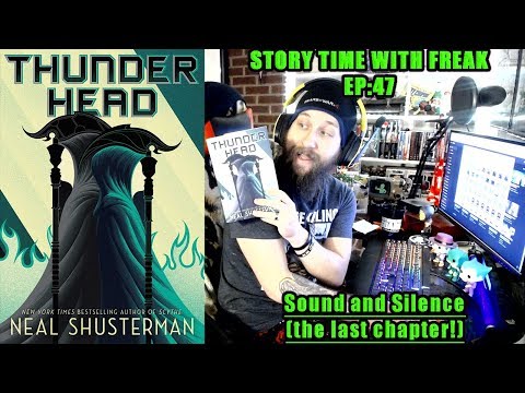 THUNDERHEAD CHAPTER 47 - SOUND AND SILENCE (THE FINAL CHAPTER) | Story Time With Freak EP 47