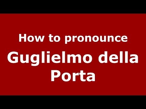 How to pronounce Guglielmo della Porta (Italian/Italy) - PronounceNames.com