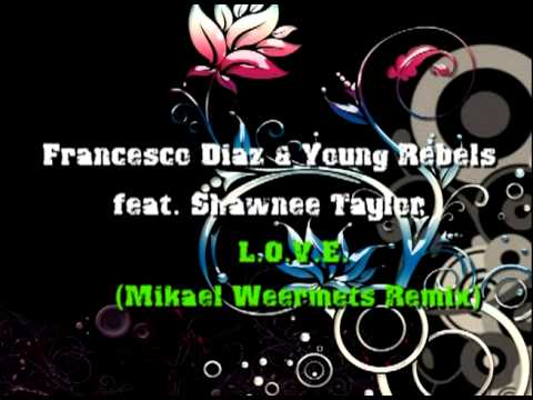 Francesco Diaz & Young Rebels feat  Shawnee Taylor - L O V E  Mikael Weermets Remix