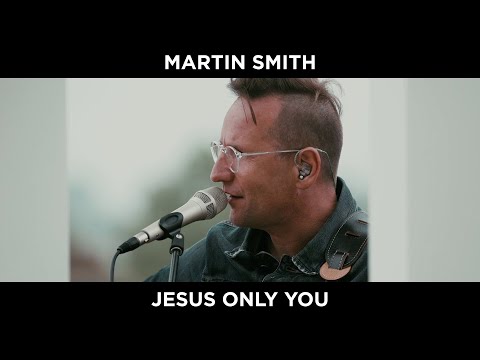 Jesus Only You - Martin Smith