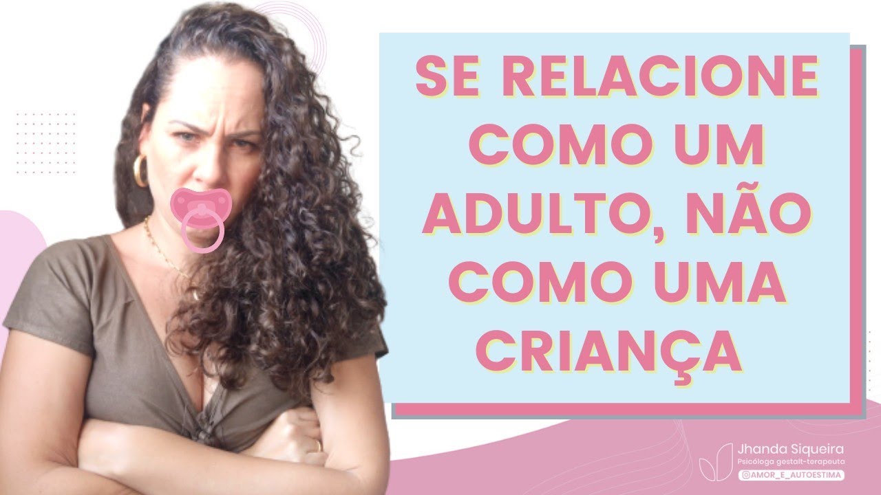 É assim que um ADULTO INFANTIL se relaciona | Jhanda Siqueira