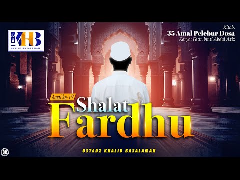 35 Amal Pelebur Dosa #19: Shalat Fardhu (5 Waktu) - Khalid Basalamah