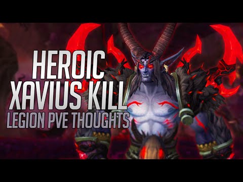 HEROIC XAVIUS KILL AND OVERALL THOUGHTS ABOUT WOW LEGION RAIDING!