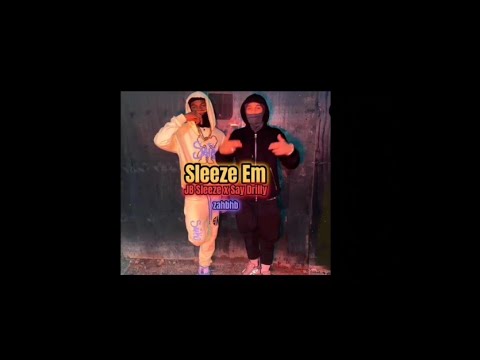 Sleeze 'Em JB Sleeze x Say Drilly
