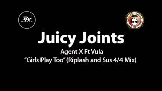 Agent X Ft Vula - Girls Play Too (Riplash and Sus / Juicy Joints) Bassline / UK Garage