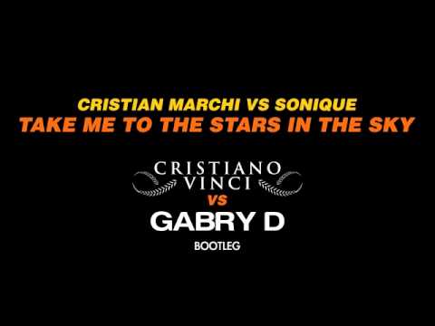 Cristian Marchi VS Sonique - Take Me To The Stars In The Sky (Cristiano Vinci VS Gabry D Bootleg)