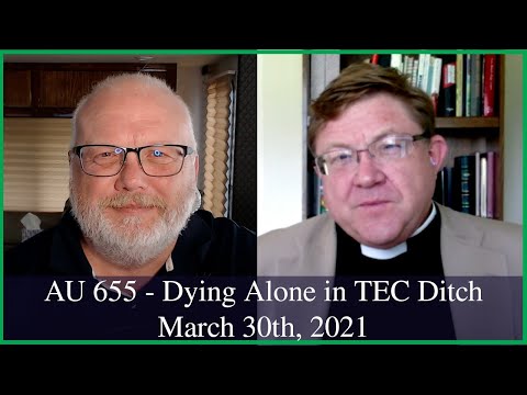 Anglican Unscripted 655 - Dying Alone in the TEC Ditch