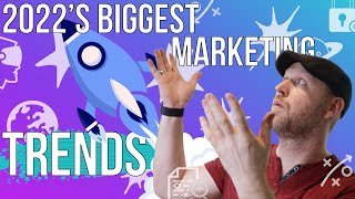 The Biggest 2022 Marketing Trends You Need To Know About