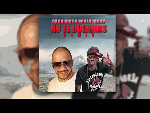 Gago Nike X Pablo Piddy - "No Te Duermas" (REMIX)(AUDIO OFFICIAL)