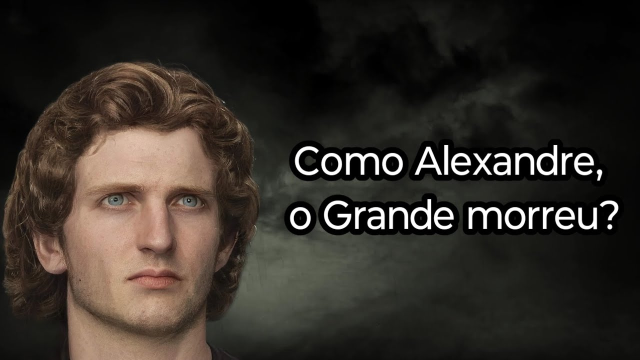 COMO ALEXANDRE, O GRANDE MORREU?