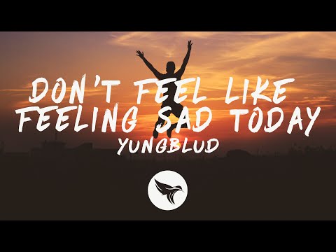 YUNGBLUD - Don’t Feel Like Feeling Sad Today (Lyrics)