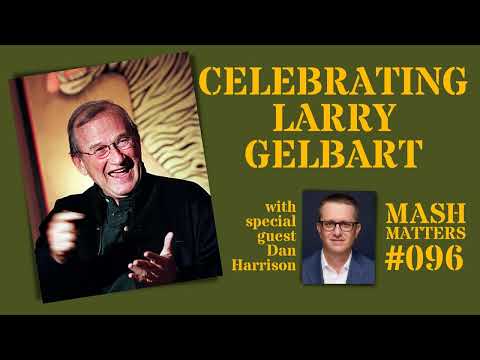 Celebrating Larry Gelbart with special guest Dan Harrison - MASH Matters #096