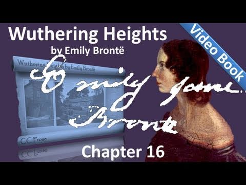 Chapter 16 - Wuthering Heights by Emily Brontë