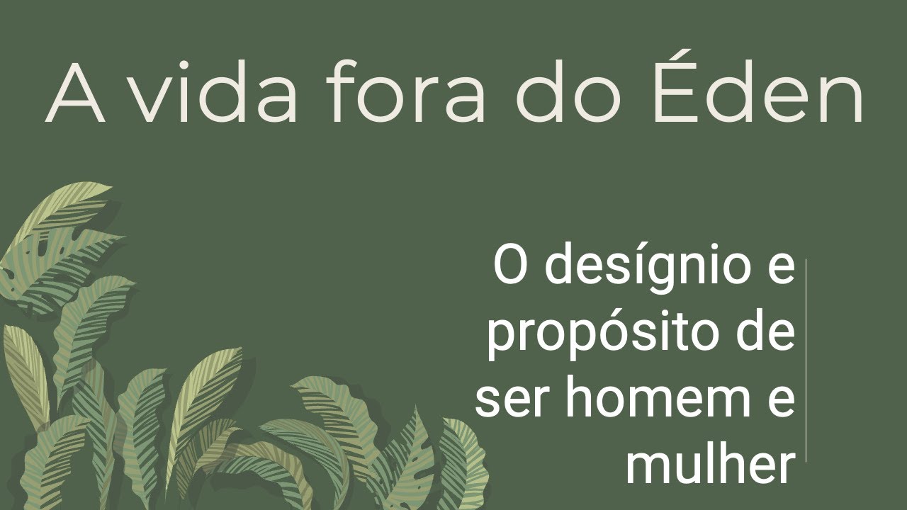 O desígnio e propósito de ser homem e mulher | A vida fora do Eden| Rev. Jônatas Abdias | IPMSP