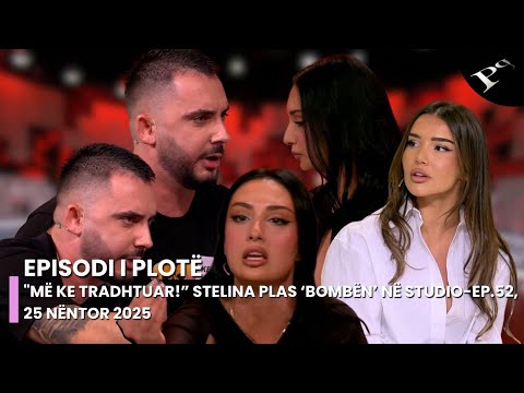"Më ke tradhtuar!” Stelina plas ‘bombën’ në studio - Ep.52, 25 Nëntor 2025