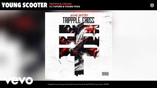 Young Scooter - Trippple Cross (Audio) ft. Future, Young Thug