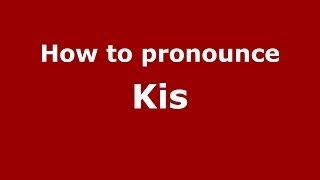How to pronounce Kis