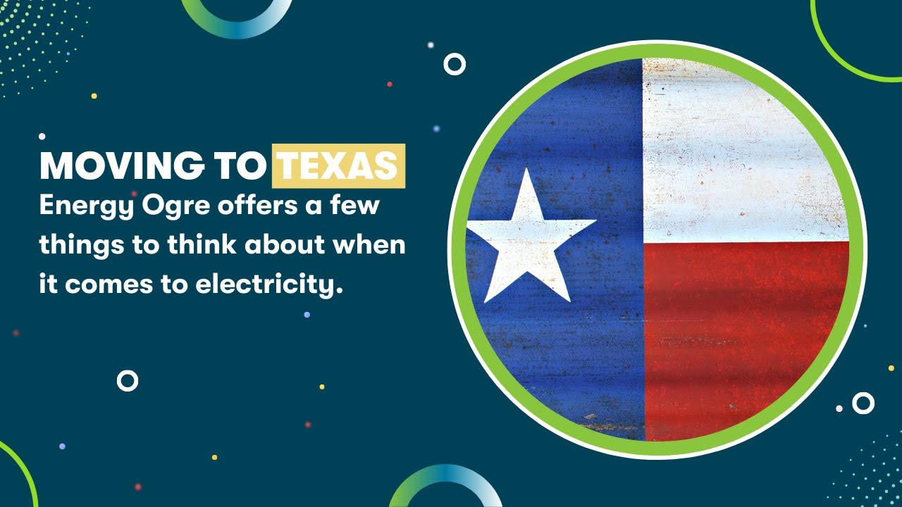 Moving To Texas - Electricity Tips from Energy Ogre