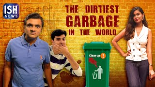 The Dirtiest Garbage in the World