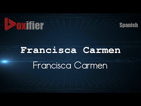 How to Pronounce Francisca Carmen (Francisca Carmen) in Spanish - Voxifier.com