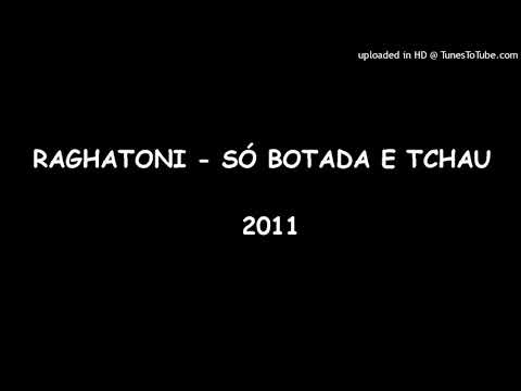 RAGHATONI - SÓ BOTADA E TCHAU 2011