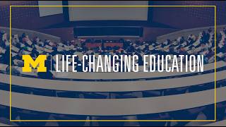 Life-Changing Education at the University of Michigan