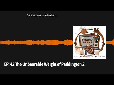 EP: 42 The Unbearable Weight of Paddington 2 | FLICK'N'BEANS