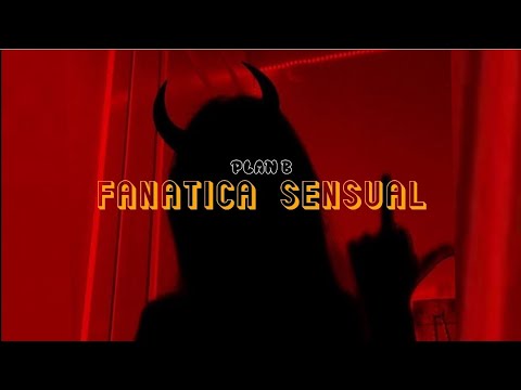 Fanática Sensual - Plan B (Letras Lyrics)