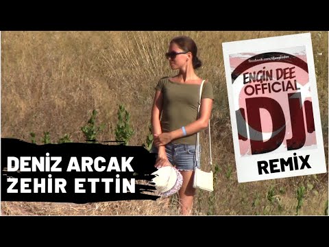 Deniz Arcak - Zehir Ettin / Remix : Dj Engin Dee