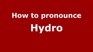 How to pronounce Hydro