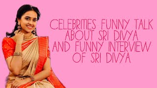 Celebrities funny talk about Sri Divya and funny Interviews of Sri Divya video