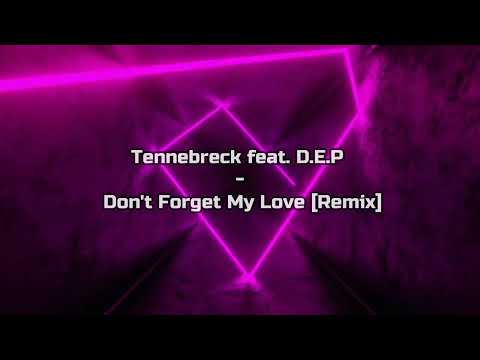 Tennebreck feat  D.E.P - Don 't Forget My Love [Edited Mix]