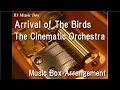 Arrival of The Birds/The Cinematic Orchestra [Music Box]