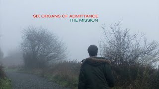 Six Organs of Admittance – “The Mission”