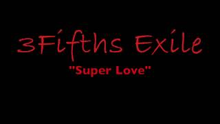 3Fifths Exile   &quot;Super Love&quot;