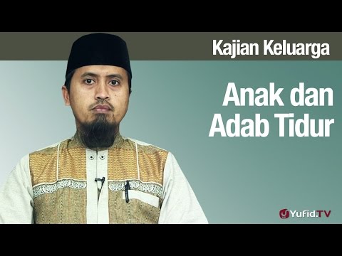 Fiqih Pendidikan Anak: Anak dan Adab Tidur Bagian 1 - Ustadz Abdullah Zaen, MA