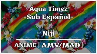 Niji by Aqua Timez - Sub. Español 『AMV/MAD』