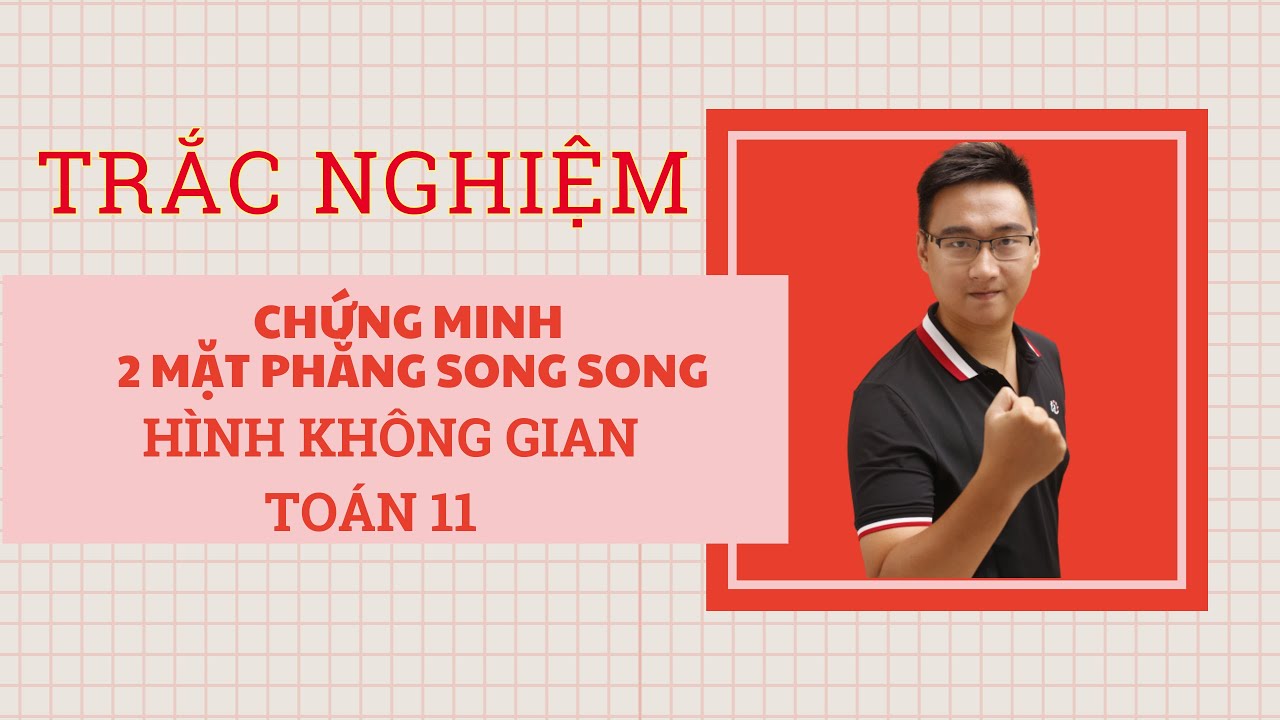 CHỨNG MINH 2 MẶT PHẲNG SONG SONG BUỔI 2 (DẠNG BÀI TRẮC NGHIỆM)