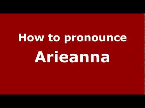 How to Pronounce Arieanna - PronounceNames.com