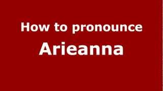 How to pronounce Arieanna