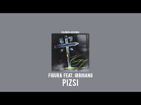 Figura feat. ibbigang - Pizsi (slowed + reverb)