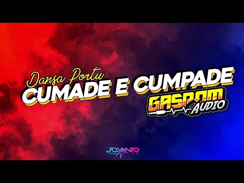 CUMADE E CUMPADE || GASSPOM AUDIO X JOVANTO LXR || DANSA PORTU TERBARU !!!