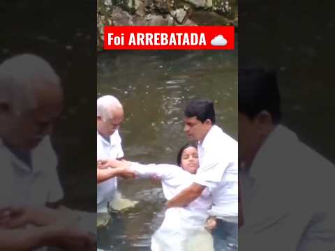 #Arrebatada durante batismo