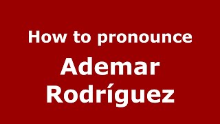 How to pronounce Ademar Rodríguez