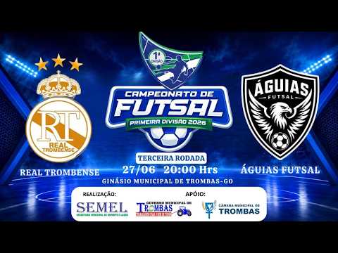 3º ETAPA | REAL TROMBENSE x ÁGUIAS FUTSAL | AO VIVO | Campeonato de Futsal 1ª Divisão 2026 | Trombas