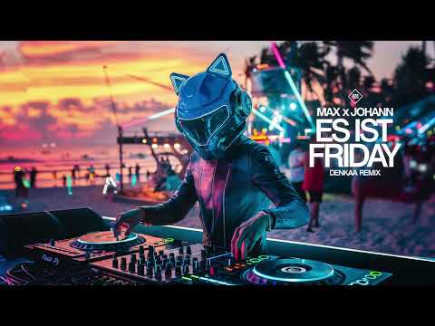 Max x Johann - Es ist Friday | Denkaa Remix
